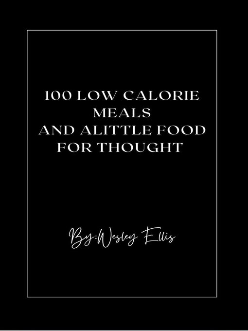Title details for 100 Low Calorie Meals and Alittle Food for Thought by wesley ellis - Available